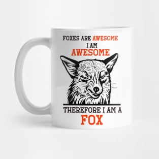 Foxes Are Awesome I Am Awesome Therefore I Am a Fox Mug